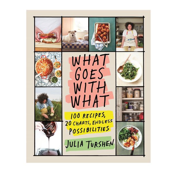 ‘What Goes With What: 100 Recipes, 20 Charts, Endless Possibilities,’ by Julia Turshen