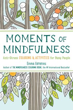 Moments of Mindfulness: The Anti-Stress Adult Coloring Book with Activities to Feel Calmer by Emma Farrarons