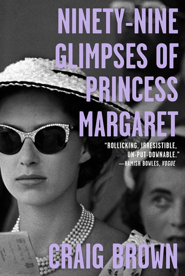 Ninety-Nine Glimpses of Princess Margaret by Craig Brown