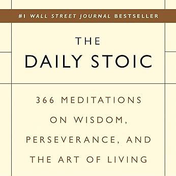 The Daily Stoic: 366 Meditations on Wisdom, Perseverance, and the Art of Living