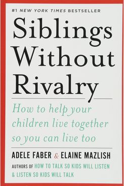 Siblings Without Rivalry: How to Help Your Children Live Together So You Can Live Too, by Adele Faber and Elaine Mazlish