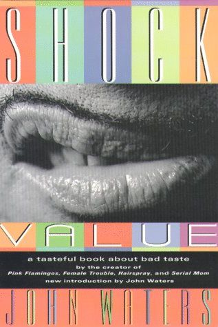 Shock Value: A Tasteful Book About Bad Taste by John Waters