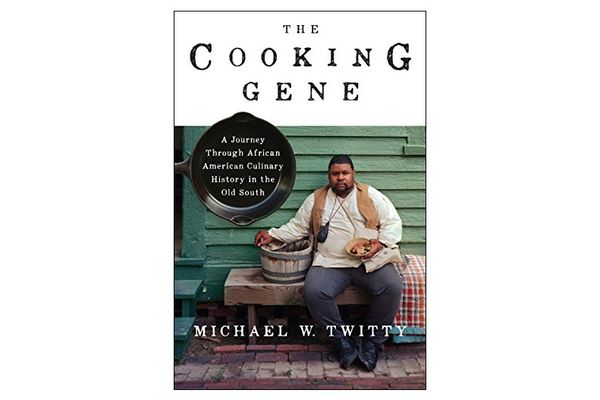 'The Cooking Gene: A Journey Through African American Culinary History in the Old South,' by Michael Twitty