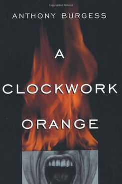 A Clockwork Orange, by Anthony Burgess (1962)