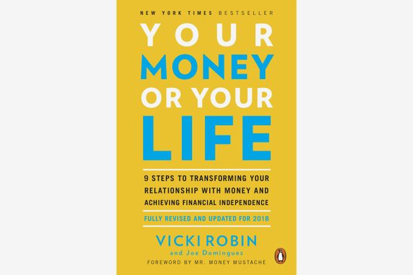Your Money or Your Life: 9 Steps to Transforming Your Relationship with Money and Achieving Financial Independence, by Vicki Robin & Joe Dominguez