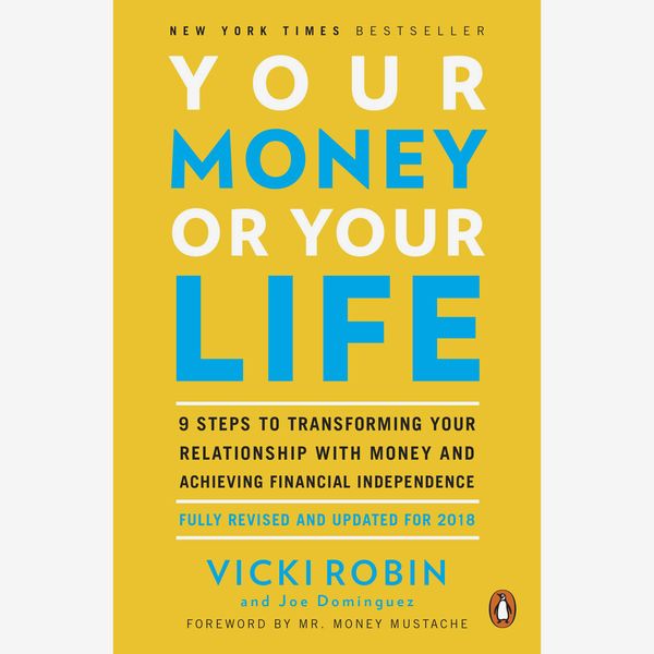 Your Money or Your Life: 9 Steps to Transforming Your Relationship with Money and Achieving Financial Independence, by Vicki Robin & Joe Dominguez