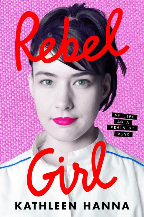 Rebel Girl: My Life As a Feminist Punk, by Kathleen Hanna (May 14)