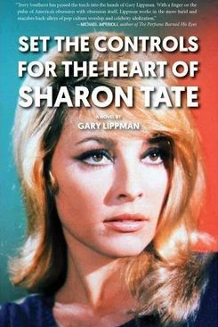 Set the Controls for the Heart of Sharon Tate by Gary Lippman