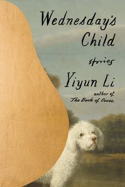 Wednesday’s Child, by Yiyun Li
