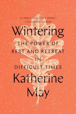 ‘Wintering: The Power of Rest and Retreat in Difficult Times,’ by Katherine May