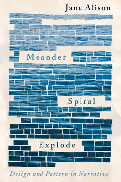 Meander, Spiral, Explode by Jane Alison