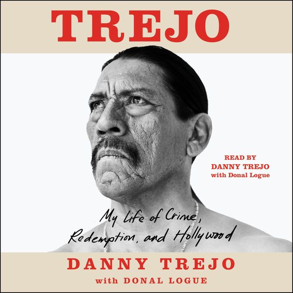 Trejo: My Life of Crime, Redemption, and Hollywood by Danny Trejo with Donal Logue