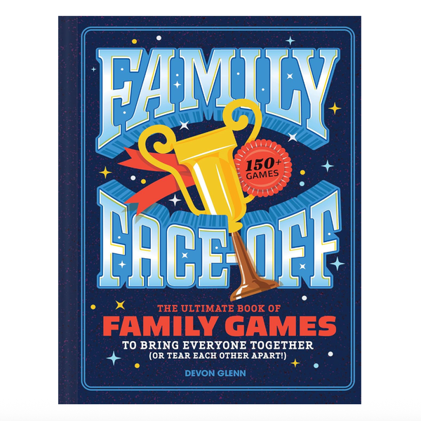 ‘Family Face-Off: The Ultimate Book of Family Games to Bring Everyone Together (or Tear Each Other Apart),’ by Devon Glenn