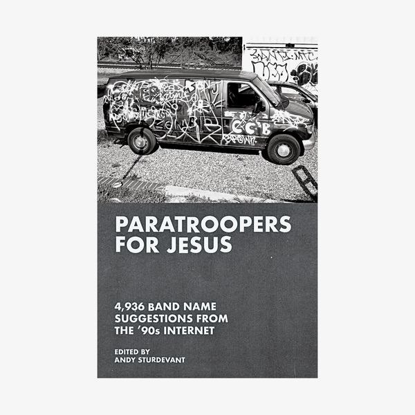 ‘Paratroopers for Jesus: 4,936 Band Name Suggestions from the ‘90s Internet’