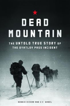 'Dead Mountain: The Untold True Story of the Dyatlov Pass Incident,' by Donnie Eichar and J. C. Gabel