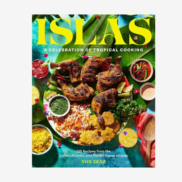 ‘Islas: A Celebration of Tropical Cooking―125 Recipes From the Indian, Atlantic, and Pacific Ocean Islands,’ by Von Diaz