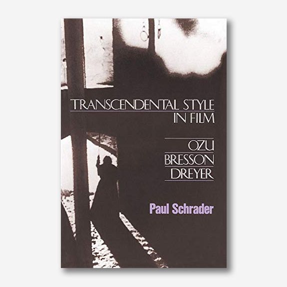 ‘Transcendental Style in Film: Ozu, Bresson, Dreyer,’ by Paul Schrader
