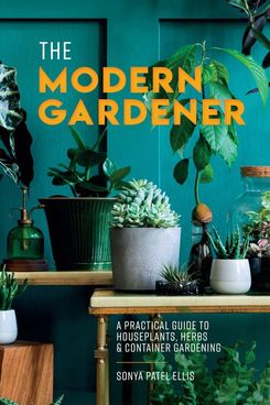 The Modern Gardener, by Sonya Patel Ellis