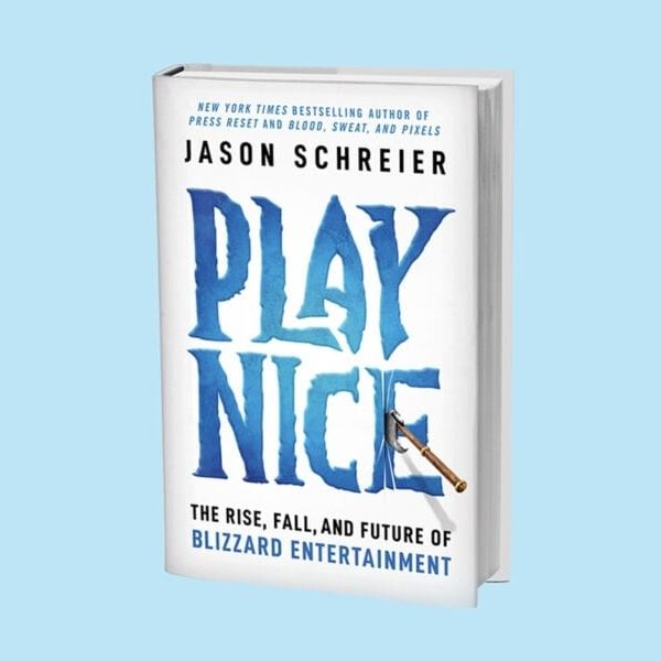 ‘Play Nice: The Rise, Fall, and Future Of Blizzard Entertainment,’ by Jason Schreier