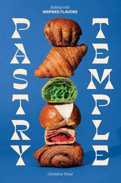 ‘Pastry Temple: Baking with Inspired Flavors,’ by Christina Wood