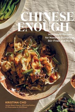 ‘Chinese Enough: Homestyle Recipes for Noodles, Dumplings, Stir-Fries, and More,’ by Kristina Cho