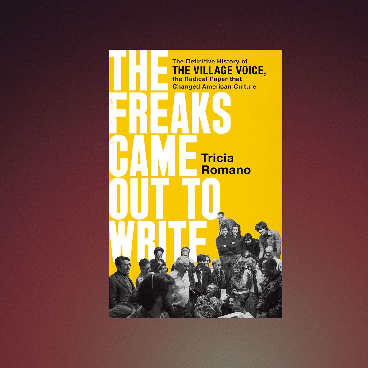 The Freaks Came Out to Write, by Tricia Romano