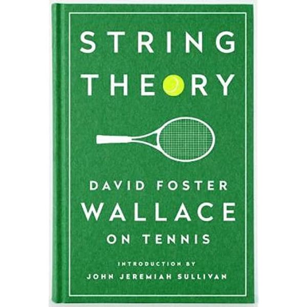 String Theory: David Foster Wallace on Tennis