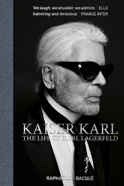 Kaiser Karl: The Life of Karl Lagerfeld, by Raphaëlle Bacqué