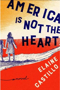“America Is Not the Heart,” by Elaine Castillo (April 3, Viking)