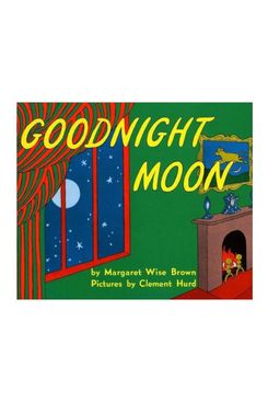 Goodnight Moon, by Margaret Wise Brown and Clement Hurd