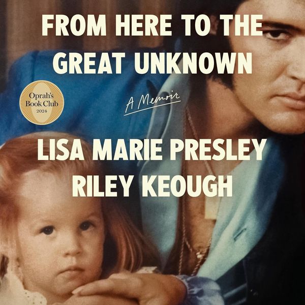 From Here to the Great Unknown, by Riley Keough and Lisa Marie Presley