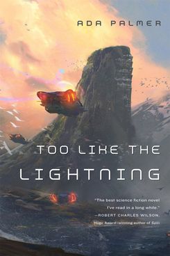 Too Like the Lightning, by Ada Palmer (2016)