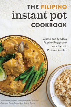 The Filipino Instant Pot Cookbook: Classic and Modern Filipino Recipes for Your Electric Pressure Cooker