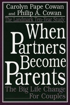 When Partners Become Parents by Carolyn Pape Cowan & Philip A. Cowan
