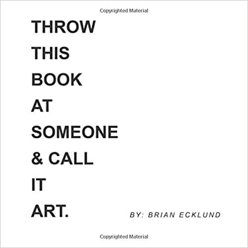 “Throw This Book at Someone and Call It Art” by Brian Ecklund