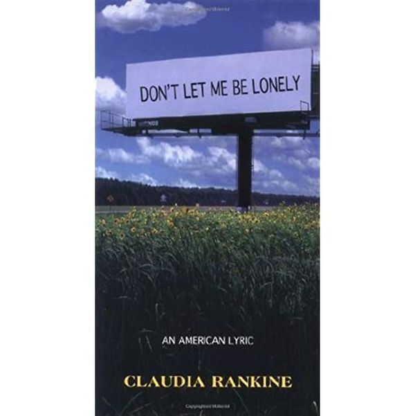 ‘Don’t Let Me Be Lonely,’ by Claudia Rankine