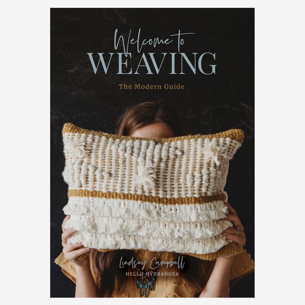 Welcome to Weaving: The Modern Guide by Lindsey Campbell