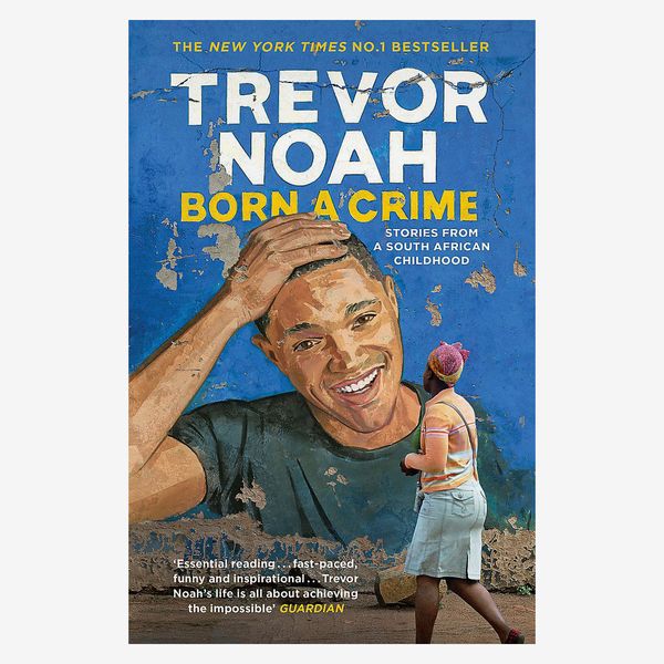 Born a Crime: Stories from a South African Childhood, by Trevor Noah