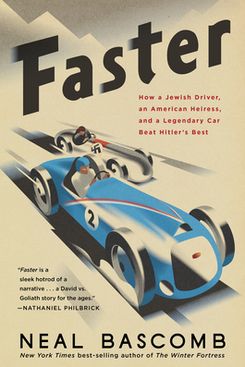 ‘Faster: How a Jewish Driver, an American Heiress, and a Legendary Car Beat Hitler's Best,’ by Neal Bascomb