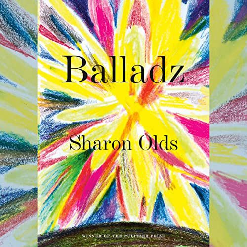 Balladz, by Sharon Olds