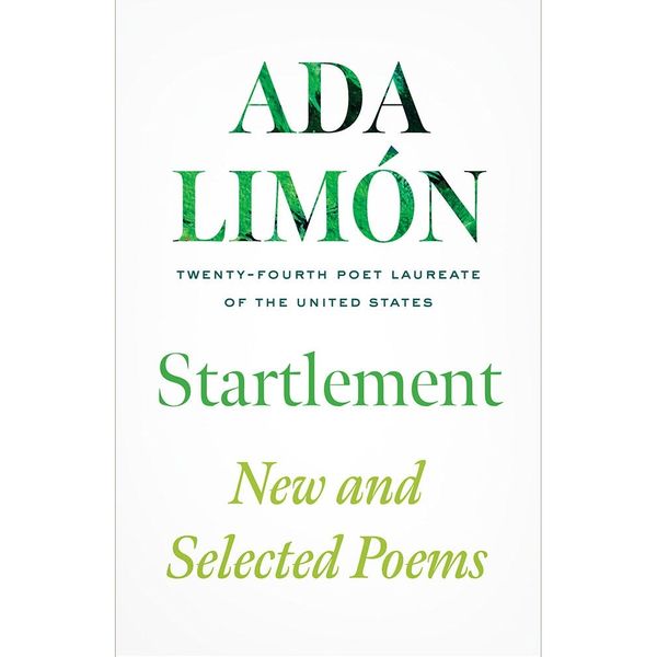 ‘Startlement: New and Selected Poems,’ by Ada Limón