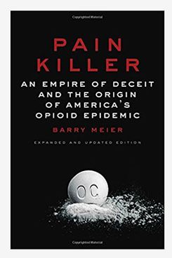 Pain Killer: An Empire of Deceit and the Origin of America’s Opioid Epidemic