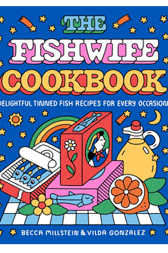 ‘The Fishwife Cookbook: Delightful Tinned Fish Recipes for Every Occasion,’ by Becca Millstein and Vilda Gonzales