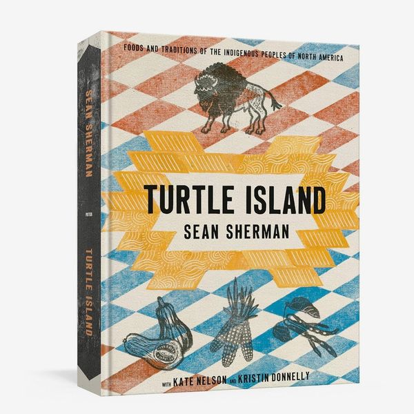 ‘Turtle Island: Foods and Traditions of the Indigenous Peoples of North America,’ by Sean Sherman, Kate Nelson, and Kristin Donnelly