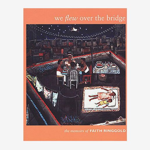 We Flew Over the Bridge: The Memoirs of Faith Ringgold