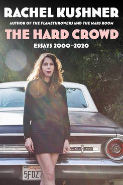 'The Hard Crowd,' by Rachel Kushner