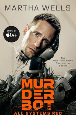 All Systems Red: The Murderbot Diaries, by Martha Wells