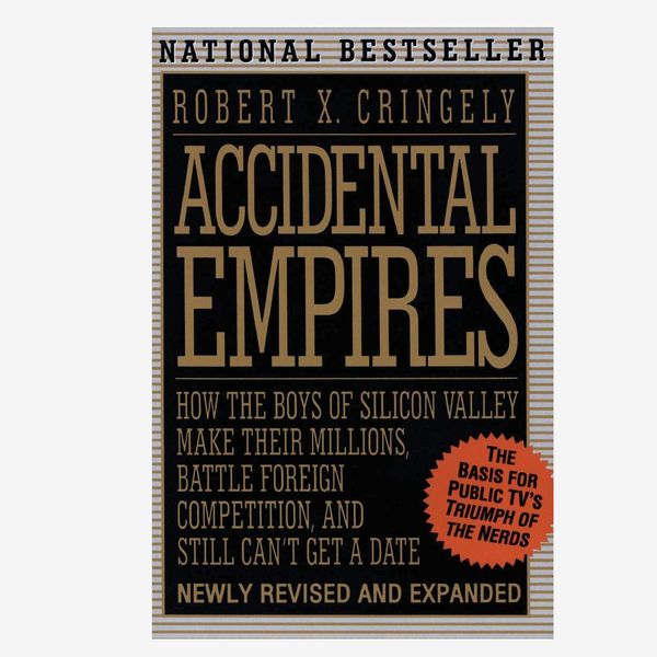 “Accidental Empires: How the Boys of Silicon Valley Make Their Millions, Battle Foreign Competition, and Still Can’t Get a Date” by Robert Cringley