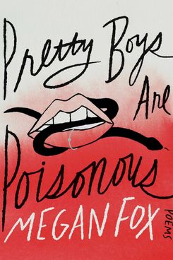 Pretty Boys Are Poisonous: Poems, by Megan Fox