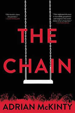 The Chain, by Adrian McKinty (Mulholland, July 9)